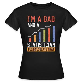 Ich bin ein Vater und ein Statistiker, ich werde das berechnen - Frauen T-Shirt - Schwarz - Vorne - AI Model Female 172 dark (172cm)