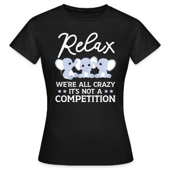 Entspannen Sie sich, wir sind alle verrückt, es ist kein Wettbewerb - Frauen T-Shirt - Schwarz - Vorne - AI Model Female 172 dark (172cm)