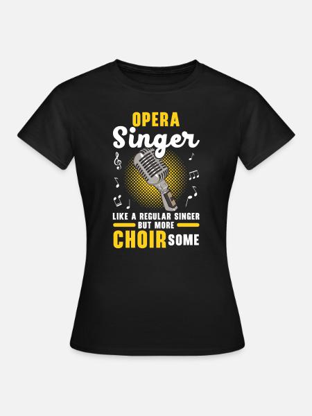 Opernsänger Ein regelmäßiger Sänger, aber mehr Chor - Frauen T-Shirt - Schwarz