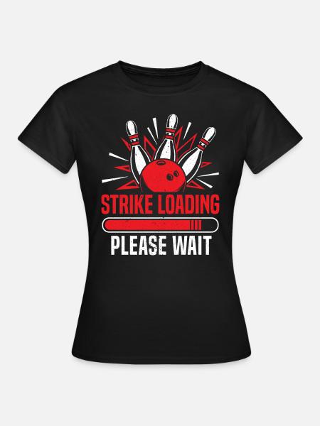 Strike Loading Bowling - Frauen T-Shirt - Schwarz