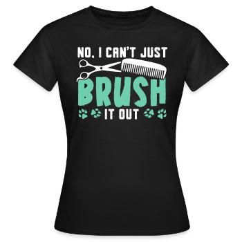 Non, je ne peux pas simplement le brosser toiletteur pour chiens - T-shirt Femme - noir - Devant - AI Model Female 172 dark (172cm)