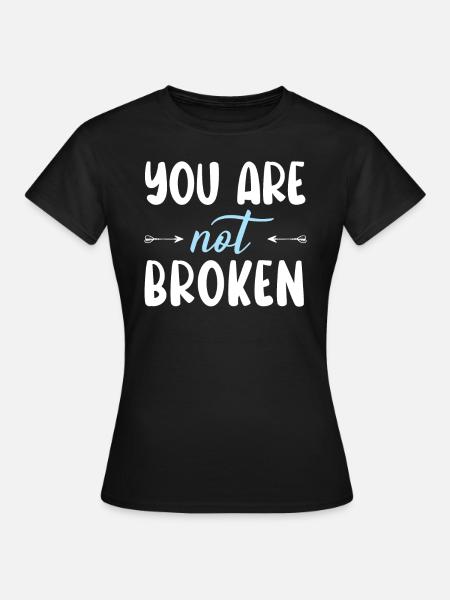 You Are Not Broken Suicide Awareness Mental Health - Women's T-Shirt - black