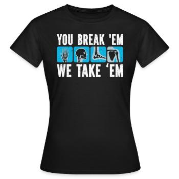 You Break Em We Take Em Radiology Radiologist - Women's T-Shirt - black - Front - AI Model Female 172 dark (172cm)