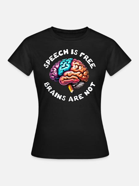 Speech is Free - Brains are not - Frauen T-Shirt - Schwarz
