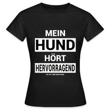 Mein Hund hört Hervorragend - Frauen T-Shirt - Schwarz - Vorne - AI Model Female 172 dark (172cm)