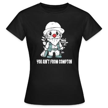 Du stammst nicht aus Compton, ein Gartenzwerg - Frauen T-Shirt - Schwarz - Vorne - AI Model Female 172 dark (172cm)