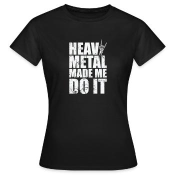 Heavy Metal Made me do it Music Band - Women's T-Shirt - black - Front - AI Model Female 172 dark (172cm)