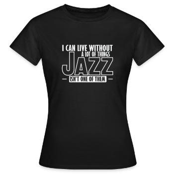 Je peux vivre sans beaucoup de choses Le jazz n’en est pas un - T-shirt Femme - noir - Devant - AI Model Female 172 dark (172cm)