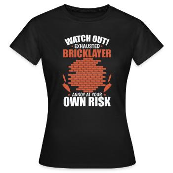 Watch out Exhausted Bricklayer Craftsman - Women's T-Shirt - black - Front - AI Model Female 172 dark (172cm)