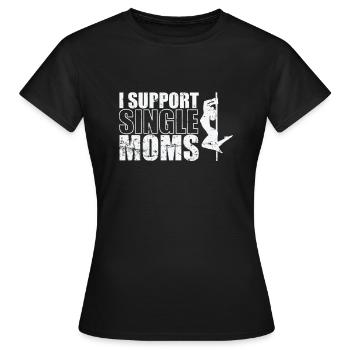 I Support Single Moms Poledance Stange - Frauen T-Shirt - Schwarz - Vorne - AI Model Female 172 dark (172cm)