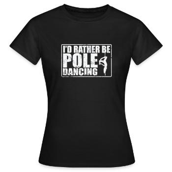 I'd rather be Pole Dancing Stange - Frauen T-Shirt - Schwarz - Vorne - AI Model Female 172 dark (172cm)