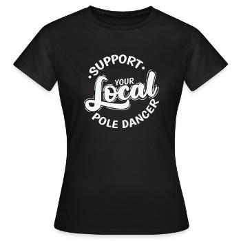 Support your Local Pole Dancer Stange - Frauen T-Shirt - Schwarz - Vorne - AI Model Female 172 dark (172cm)