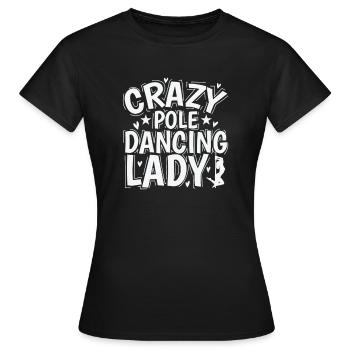 Crazy Pole Dancing Lady Stange Tanzen - Frauen T-Shirt - Schwarz - Vorne - AI Model Female 172 dark (172cm)