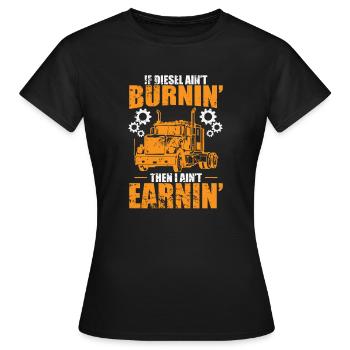 If Diesel ain't burnin' then I ain't Earnin' Truck - Women's T-Shirt - black - Front - AI Model Female 172 dark (172cm)