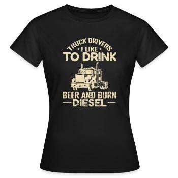 Truck Drivers I like to Drink Beer and burn Diesel - Women's T-Shirt - black - Front - AI Model Female 172 dark (172cm)