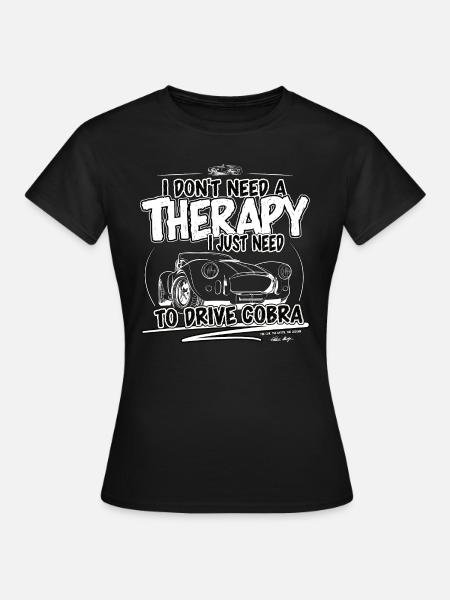 I don't need therapy, I just need Cobra ... - Women's T-Shirt - black