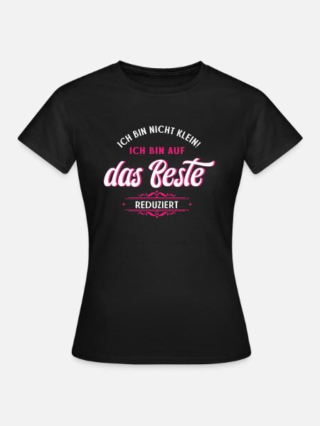 Bin Nicht Klein Ich Bin Auf das Beste Reduziert - Frauen T-Shirt - Schwarz