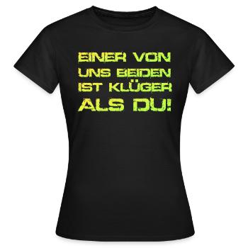 EINER VON UNS BEIDEN IST KLÜGER ALS DU - KLUG - Frauen T-Shirt - Schwarz - Vorne - AI Model Female 172 dark (172cm)
