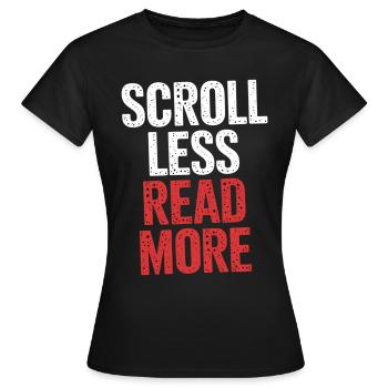 Scroll Less Read More 6 - Frauen T-Shirt - Schwarz - Vorne - AI Model Female 172 dark (172cm)