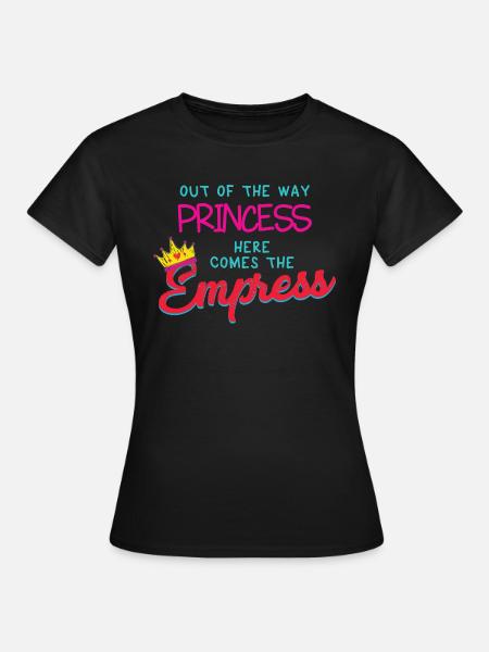 Aus dem Weg Prinzessin - hier kommt die Kaiserin - Dame-T-shirt - sort