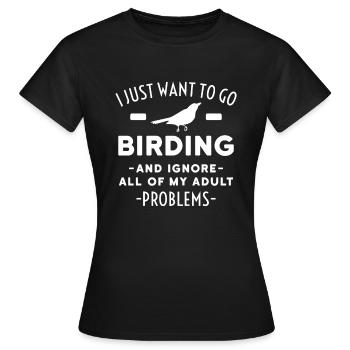 Lustiger Vogelbeobachtungs-Entwurf ignorieren erwachsene Probleme - Frauen T-Shirt - Schwarz - Vorne - AI Model Female 172 dark (172cm)