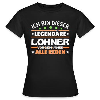 Ich bin dieser legendäre Lohner - Frauen T-Shirt - Schwarz - Vorne - AI Model Female 172 dark (172cm)