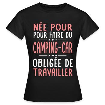 Née pour faire camping-car Obligée de travailler - T-shirt Femme - noir - Devant - AI Model Female 172 dark (172cm)