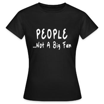 People Not A Big Fan Funny Gift Idea Simple Ar - Frauen T-Shirt - Schwarz - Vorne - AI Model Female 172 dark (172cm)