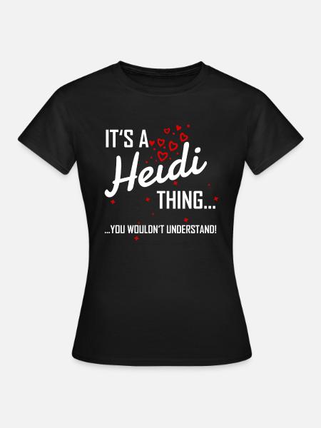 It's a Heidi thing you wouldn't understand! Name - Frauen T-Shirt - Schwarz
