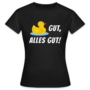 Ente Gut Alles Gut (ende Gut Alles Gut) - Frauen T-Shirt - Schwarz - Vorne - AI Model Female 172 dark (172cm)