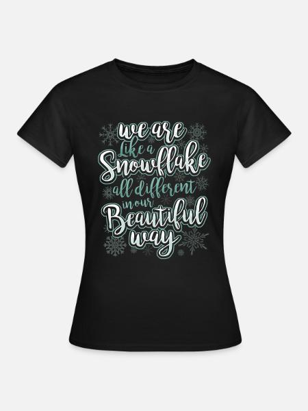 We Are Like A Snowflake - Statement Motivation - Frauen T-Shirt - Schwarz