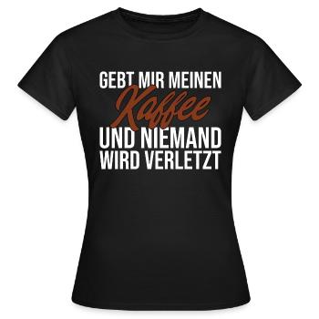 Gebt Mir Meinen Kaffee Und Niemand Wird Verletzt - Frauen T-Shirt - Schwarz - Vorne - AI Model Female 172 dark (172cm)