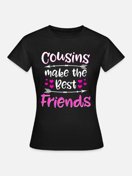 Cousins Make The Best Friends - cousin cousin - Women's T-Shirt - black