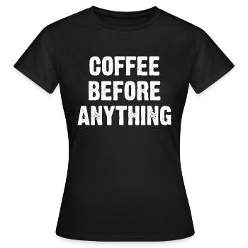 Coffee Before Anything - Women's T-Shirt - black - Front - AI Model Female 172 dark (172cm)