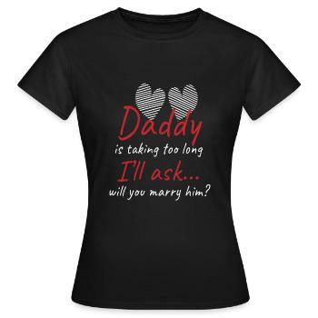 Papa braucht zu lange Hochzeit Antrag - Frauen T-Shirt - Schwarz - Vorne - AI Model Female 172 dark (172cm)