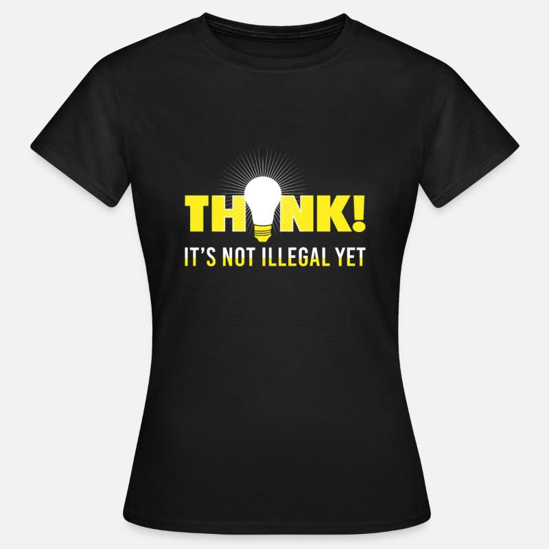 Think it's not illegal yet - Funny saying - Frauen T-Shirt - Schwarz