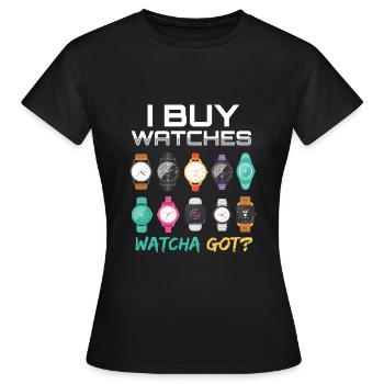I Buy Watches Watcha Got? Watches Watch - Women's T-Shirt - black - Front - AI Model Female 172 dark (172cm)