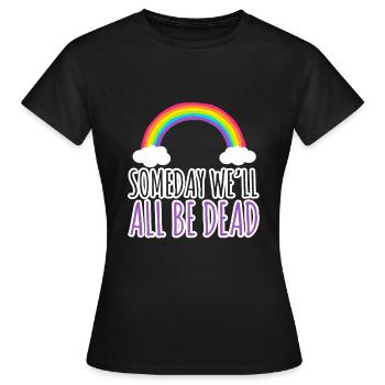Someday Well All Be Dead Pessimism - Women's T-Shirt - black - Front - AI Model Female 172 dark (172cm)
