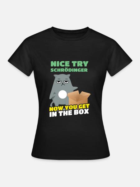 Nice Try Schrödinger Schrödinger's Cat - Women's T-Shirt - black