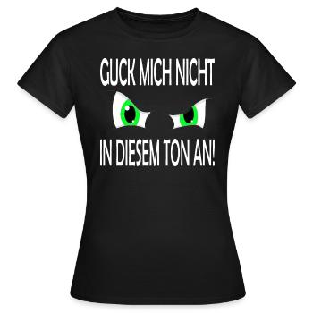 Guck mich nicht in diesem Ton an - Frauen T-Shirt - Schwarz - Vorne - AI Model Female 172 dark (172cm)