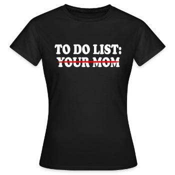To do list your mom - Women's T-Shirt - black - Front - AI Model Female 172 dark (172cm)