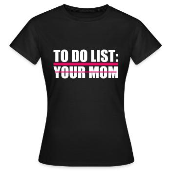 To do list your mom - Women's T-Shirt - black - Front - AI Model Female 172 dark (172cm)