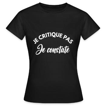 je critique pas je constate - T-shirt Femme - noir - Devant - AI Model Female 172 dark (172cm)