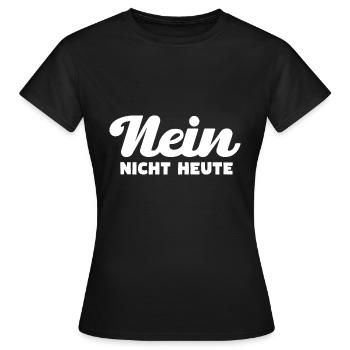 Nein Nicht Heute - Frauen T-Shirt - Schwarz - Vorne - AI Model Female 172 dark (172cm)
