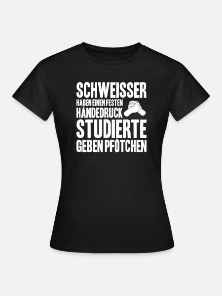 Schweißer Schweißen Schweißerei Welder Welding - Frauen T-Shirt - Schwarz