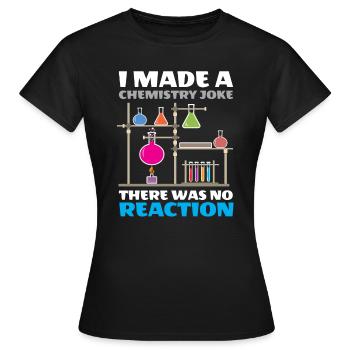Ich machte einen Chemie-Witz Es gab keine Reaktion - Frauen T-Shirt - Schwarz - Vorne - AI Model Female 172 dark (172cm)