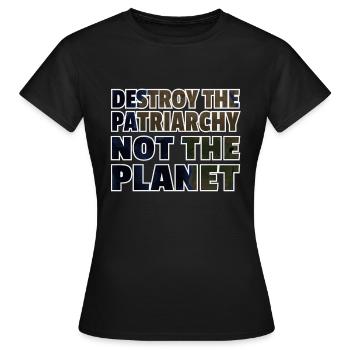Destroy The Patriarchy Not The Planet - Women's T-Shirt - black - Front - AI Model Female 172 dark (172cm)