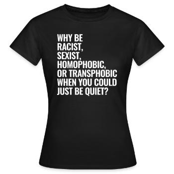 Warum rassistisch sexistisch homophob oder transph - Frauen T-Shirt - Schwarz - Vorne - AI Model Female 172 dark (172cm)