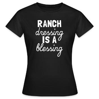 Ranch -Dressing ist eine Segenliebe Ranch - Frauen T-Shirt - Schwarz - Vorne - AI Model Female 172 dark (172cm)