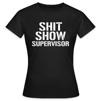 Shit Show Supervisor Funny Shit Show Supervisor - Frauen T-Shirt - Schwarz - Vorne - AI Model Female 172 dark (172cm)